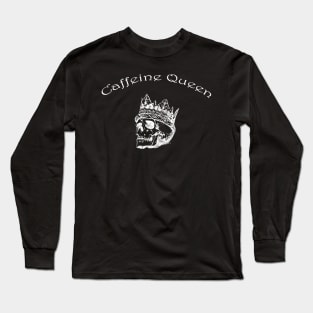 Caffeine queen Long Sleeve T-Shirt